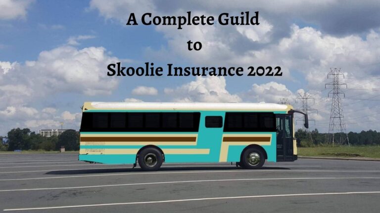 A Complete Guide to Skoolie Insurance 2022